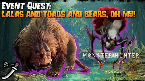 Monster Hunter Wilds (PC): Event Quest: Lalas and Toads and Bears, Oh My!