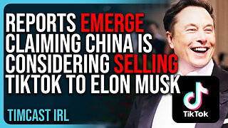 Reports Emerge Claiming China Is Considering SELLING TikTok To Elon Musk, TikTok Says FAKE NEWS