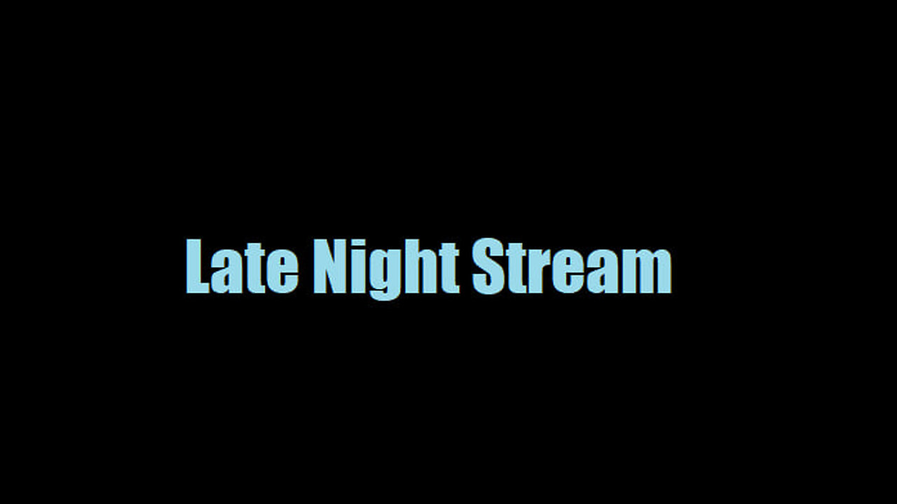 Late Night Stream