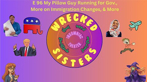 E 96 My Pillow Guy Running for Gov., More on Immigration Changes, & More