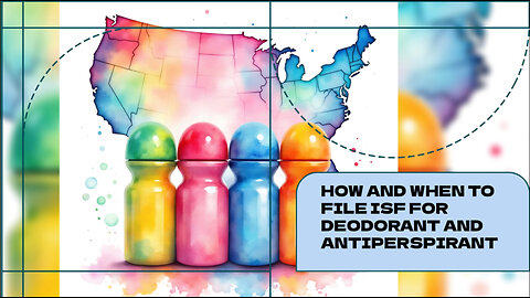 How And When To File ISF For Deodorant And Antiperspirant