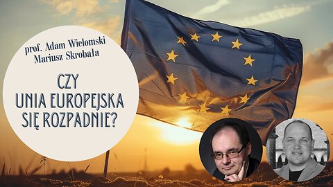 Czy Unia Europejska się rozpadnie? - prof. Adam Wielomski, Mariusz Skrobała.