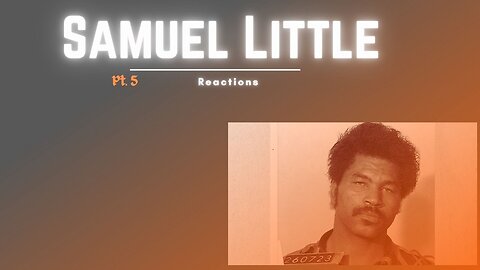 Samuel Little Pt.5 Reactions