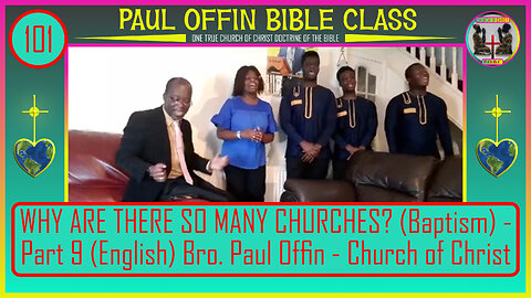 101| WHY ARE THERE SO MANY CHURCHES? (Baptism) - Part 9 (English) Bro Paul Offin - Church of Christ