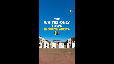 ORANIA: THE WHITE ONLY TOWN IN SOUTH AFRICA