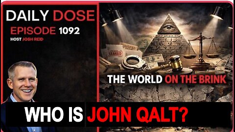 THE DAILY DOSE W/ JOSH REID - THE WORLD IS ON THE BRINK. WHO IS JOHN QALT?