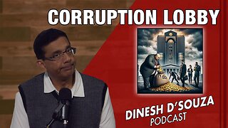 CORRUPTION LOBBY Dinesh D’Souza Podcast Ep1018