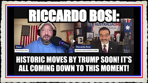 Riccardo Bosi Historic Moves by Trump Soon! It's All Coming Down to This Moment!