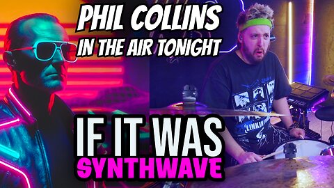 Phil Collins - In The Air Tonight if it was Synthwave