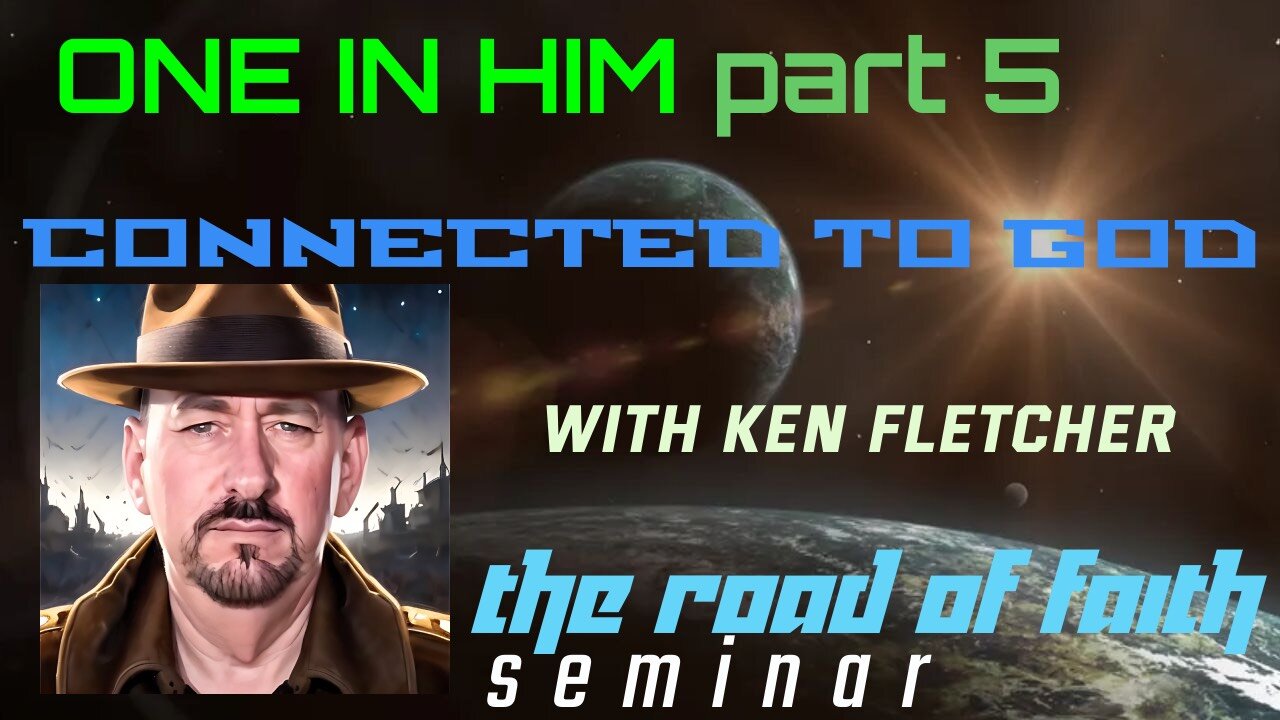 One In Him Part 5 * Connected To God * Ken Fletcher Ministries