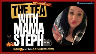 The Tea With Mama Steph (Episode 31) Marvelous Monday