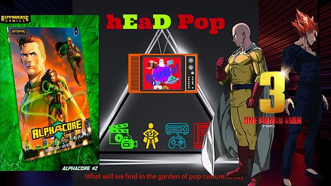 hEaD PoP #77, One Punch Man Season 3 HYPE, Alpha Core #2 & The Rock’s Rough Week!