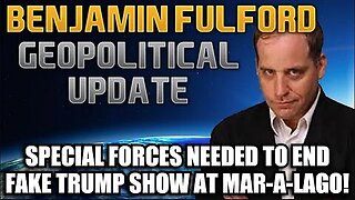 Benjamin Fulford- Special Forces Needed To End Fake Trump Show At Mar-A-Lago!