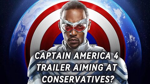 Captain America 4 Trailer aiming at conservatives?
