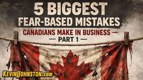 5 BIGGEST FEAR-BASED MISTAKES CANADIANS MAKE IN BUSINESS PART 1