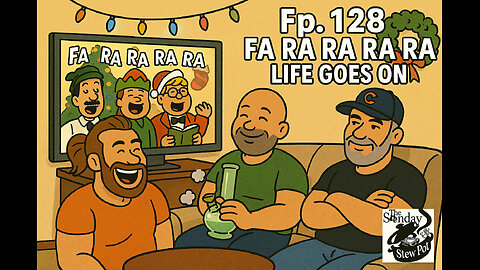 The Sunday Stew Pot ep 128 Fa Ra Ra Ra Ra Life Goes On