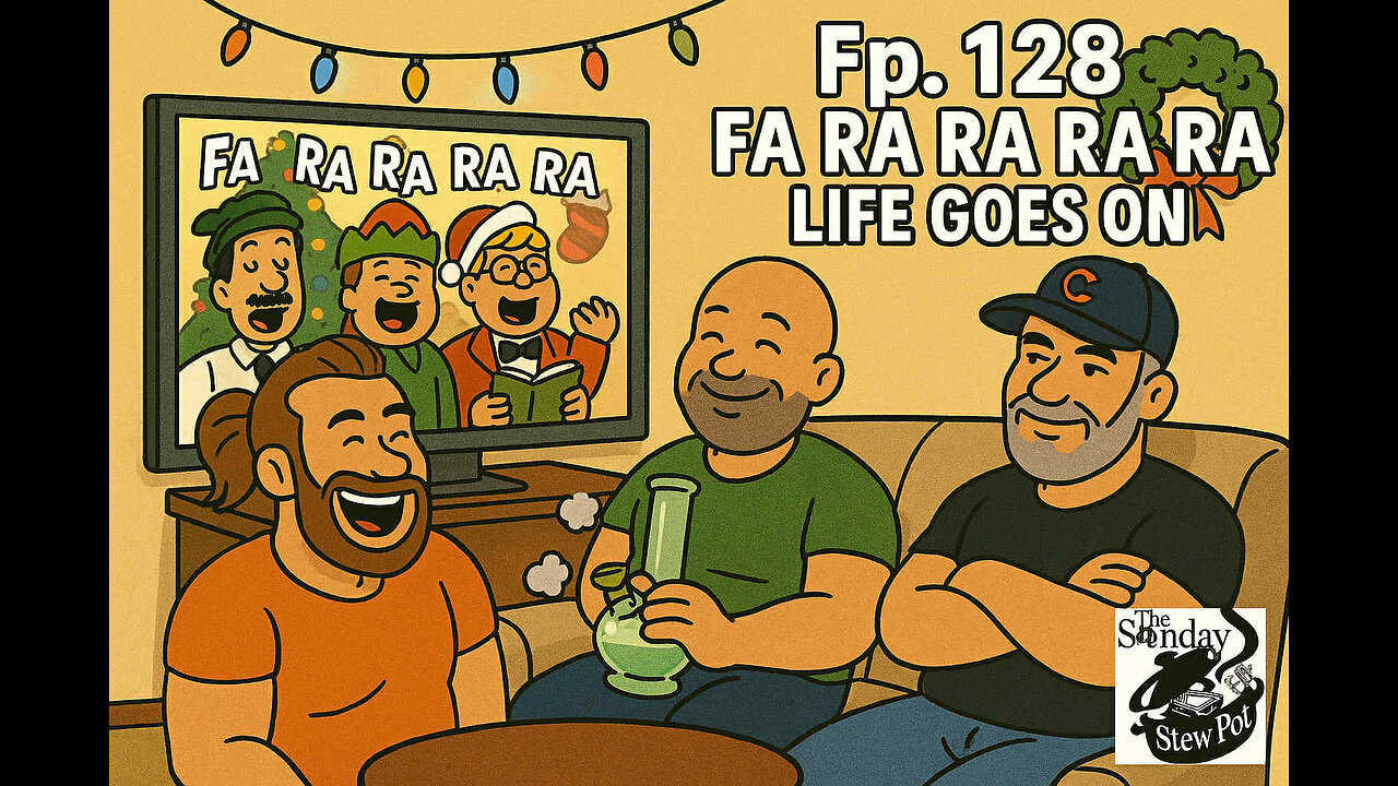 The Sunday Stew Pot ep 128 Fa Ra Ra Ra Ra Life Goes On