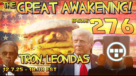 🚨12.7.25 - 10:30 EST | The Great Awakening Show! - 276- Tron & Leonidas 🚨