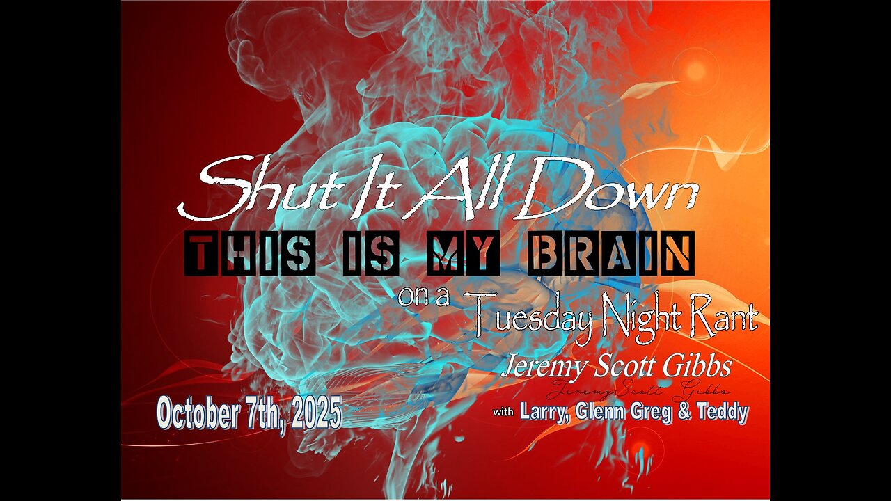 This Is My Brain... On A Tuesday Night Shut It All Down Rant - Oct 7th, 2025