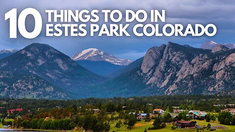 Top 10 Things To Do in Estes Park Colorado 2025