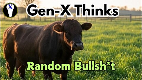 Gen-X Thinks: Random Bullsh*t