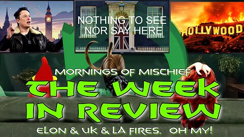 Loki's Mornings of Mischief Week in Review - Elon & UK & LA Fires OH MY!