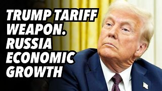 Trump tariff weapon. Russia economic growth