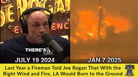 Last Year a Fireman Told Joe Rogan That With the Right Wind and Fire, LA Would Burn to the Ground