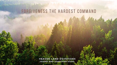 Heaven Land Devotions - ​Forgiveness The Hardest Command