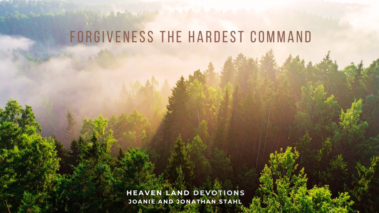 Heaven Land Devotions - Forgiveness The Hardest Command