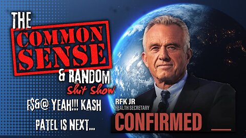 The Common Sense and Random Shit, Show..(RFK Confirmed!!! )