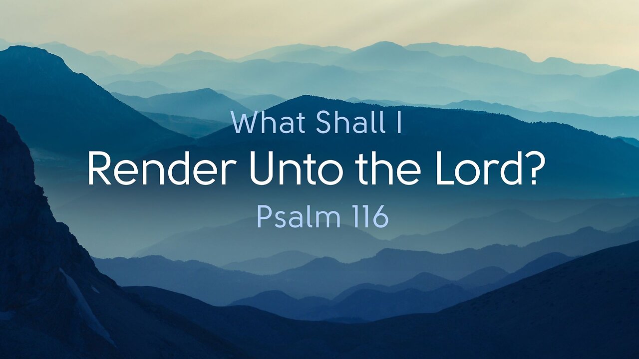 Bro. Joshua Marquardt, What Will You Render Unto the Lord, Psalms 116