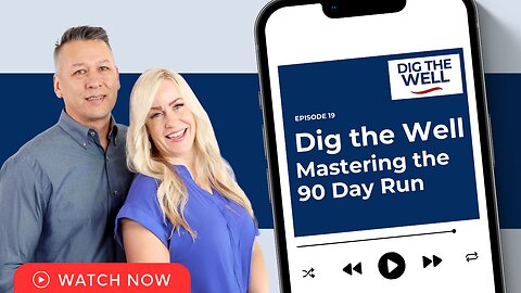 Dig the Well | Episode 19: Mastering the 90 Day Run