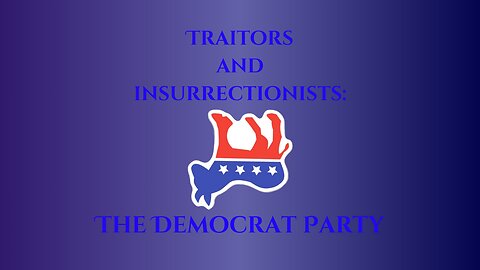 Traitors and Insurrectionists: The Democrat Party