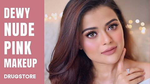 SOFT _ DEWY NUDE PINK MAKEUP TUTORIAL _ CLASSY _ SIMPLE DRUGSTORE GLAM