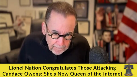 Lionel Nation Congratulates Those Attacking Candace Owens: She's Now Queen of the Internet