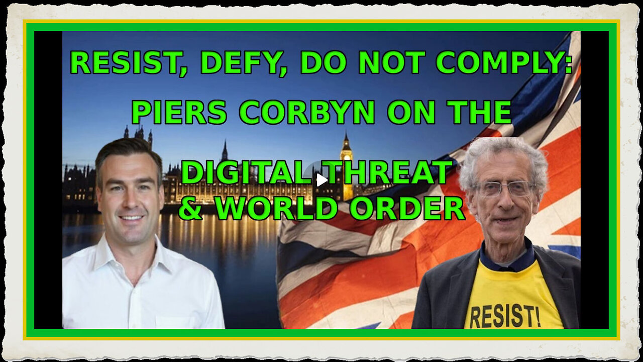 RESIST, DEFY, DO NOT COMPLY PIERS CORBYN ON THE DIGITAL THREAT WORLD ORDER ✊