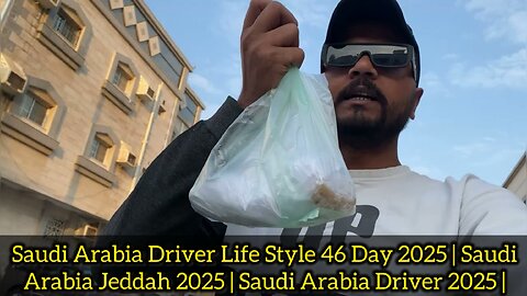 Saudi Arabia Driver Life Style 46 Day 2025 | Saudi Arabia Jeddah 2025 | Saudi Arabia Driver 2025 |