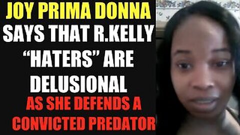 SOMEBODYS BABY MAMA JOY PRIMA DONNA SAYS THAT R.KELLY HATERS ARE DELUSIONAL