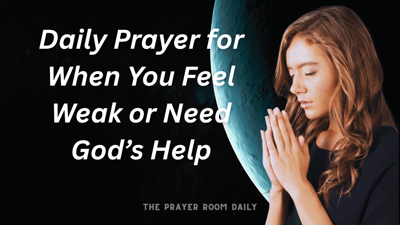 Daily Prayer for When You Feel Weak or Need God’s Help