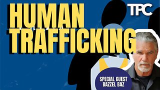 Human Trafficking | Bazzel Baz (TPC #1,699)