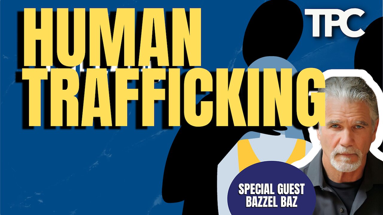 Human Trafficking | Bazzel Baz (TPC #1,699)