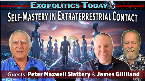 Making Extraterrestrial Contact – The Role of Self-Mastery: with James Gilliland & Peter Slattery