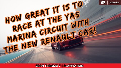 HOW GREAT IT IS TO RACE AT THE YAS MARINA CIRCUIT WITH THE NEW RENAULT CAR! | GRAN TURISMO 7