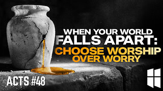 WHEN YOUR WORLD FALLS APART Pt.1: Choose Worship Over Worry (Acts #48) 8:30am February 1, 2026