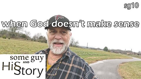 when God doesn't make sense | some guy and his story