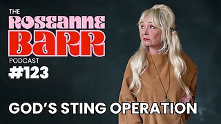 God's Sting Operation | The Roseanne Barr Podcast #123