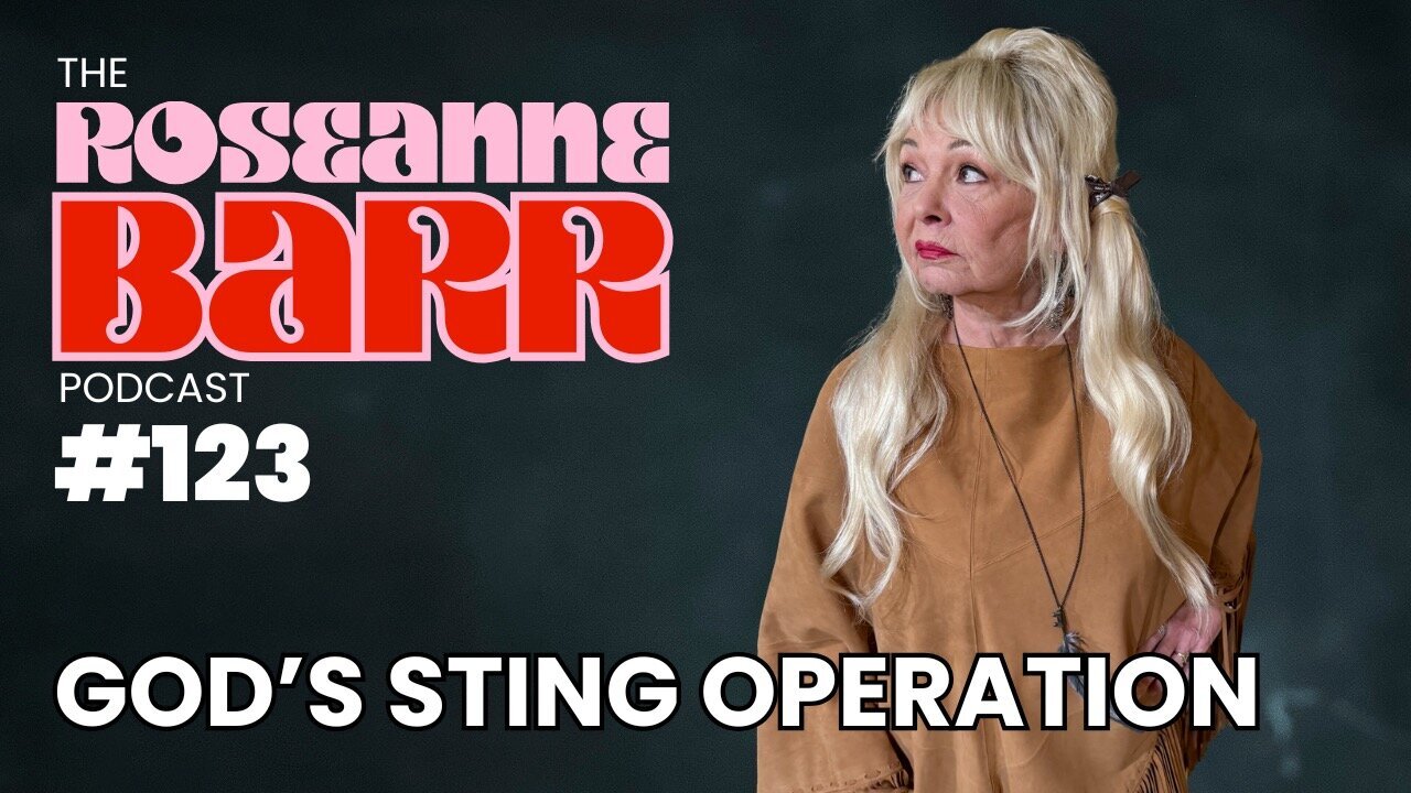 God's Sting Operation | The Roseanne Barr Podcast #123