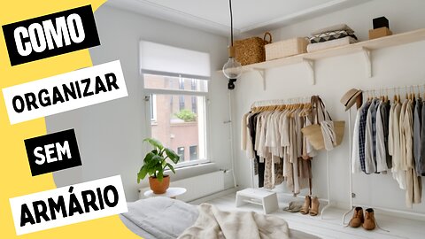 Como Organizar Suas Roupas Sem Armário de Forma Bonita e Funcional!