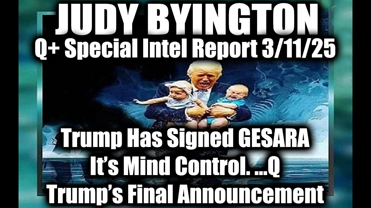 Judy Byington Special 3.8.25 ~ Trump Has Signed GESARA, It's Mind Control…Q; Trump's Announcement